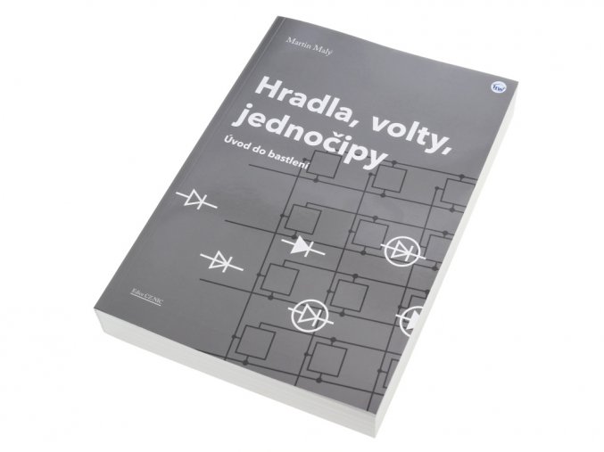 Hradla, volty, jednočipy - Úvod do bastlení, Martin Malý